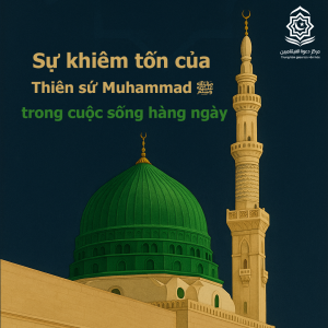 Sự khiêm tốn của Thiên sứ Muhammad ﷺ trong cuộc sống hàng ngày