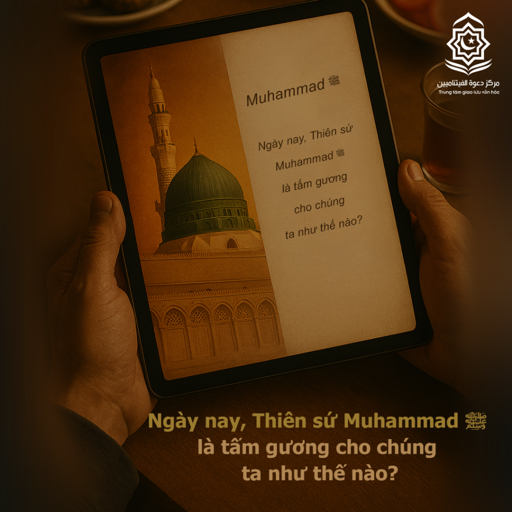 Ngày nay, Thiên sứ Muhammad ﷺ là tấm gương cho chúng ta như thế nào?