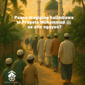 Paano magiging halimbawa si Propeta Muhammad ﷺ sa atin ngayon?
