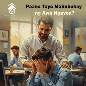 Paano Tayo Mabubuhay ng Awa Ngayon?