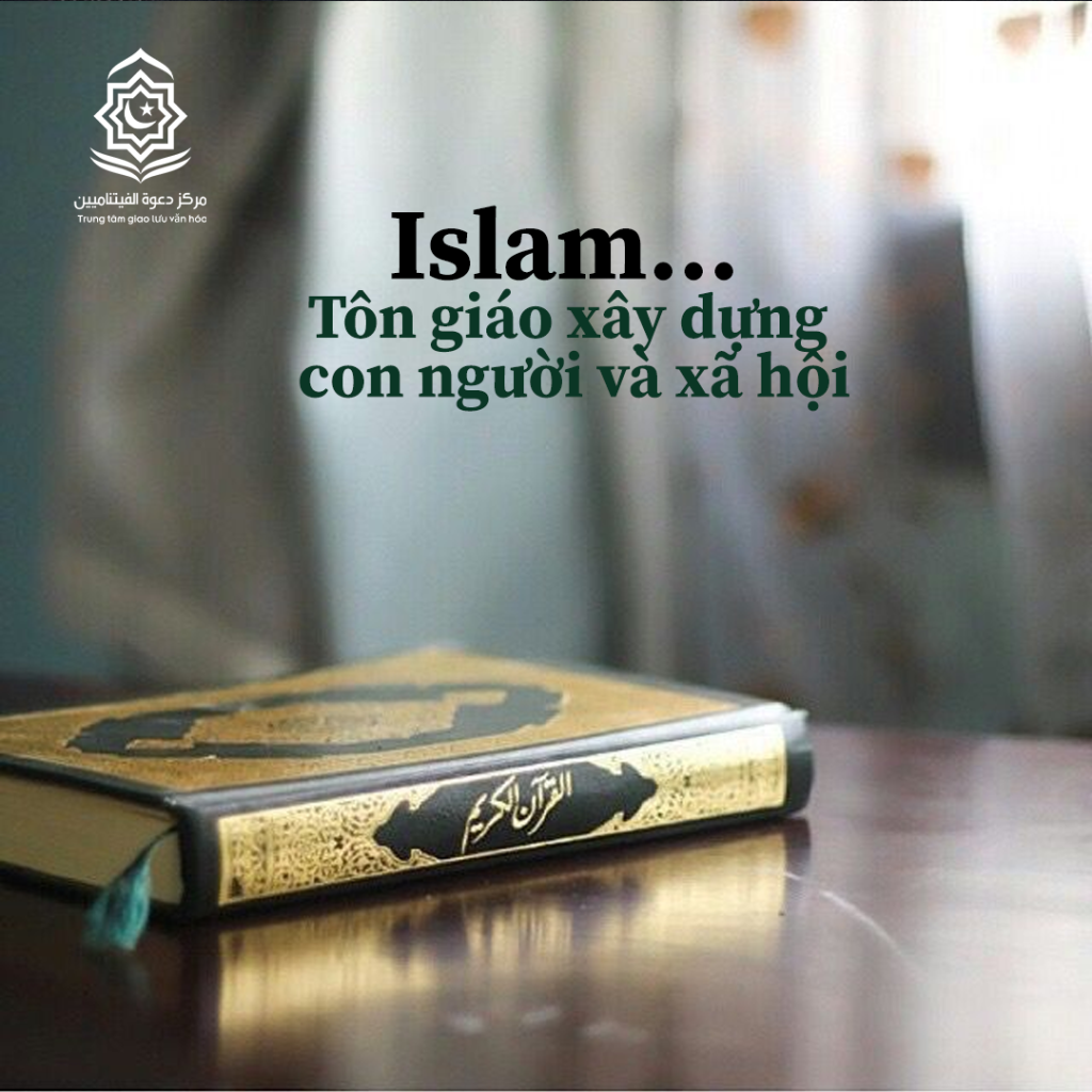 Islam… Tôn giáo xây dựng con người và xã hội