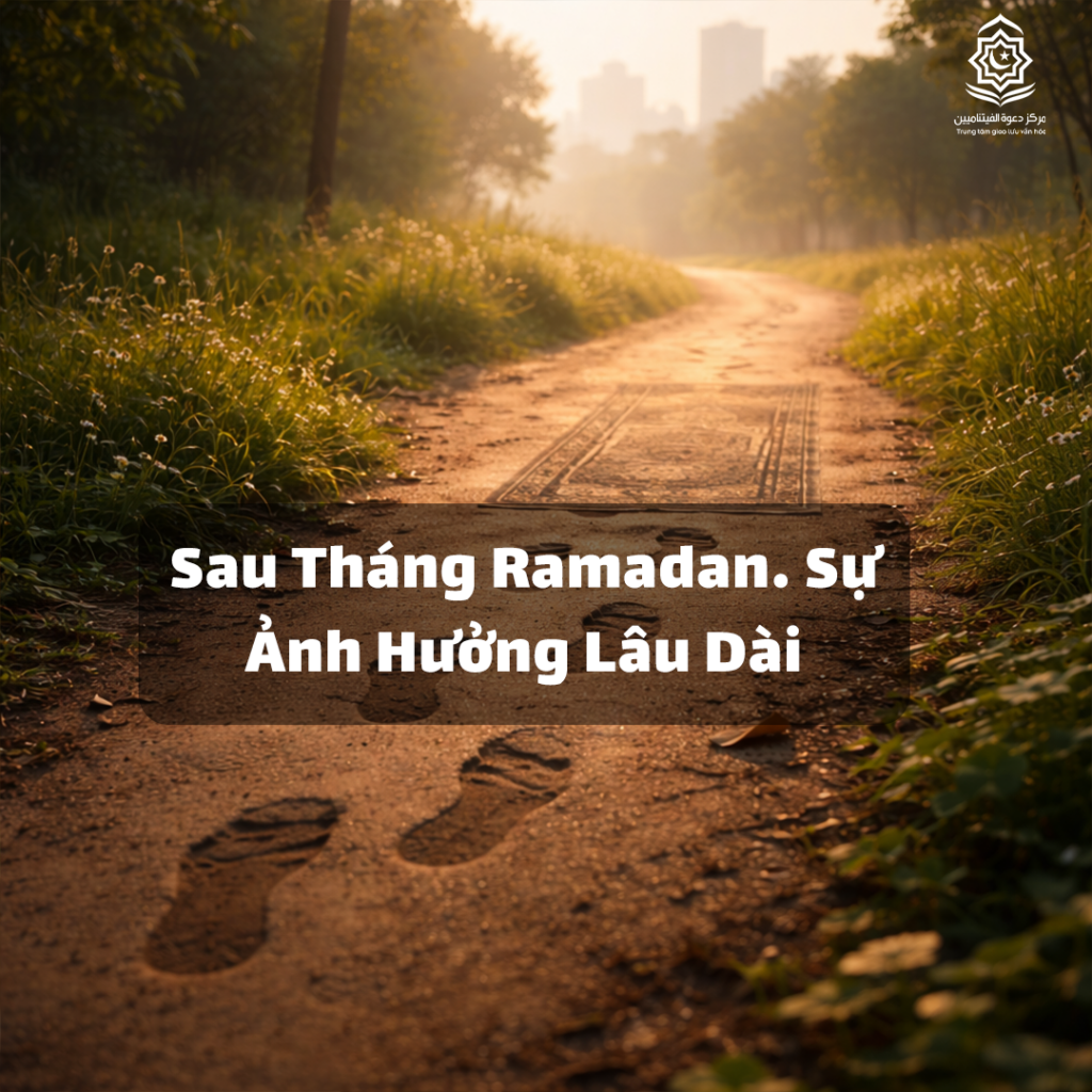 Sau Tháng Ramadan… Sự Ảnh Hưởng Lâu Dài