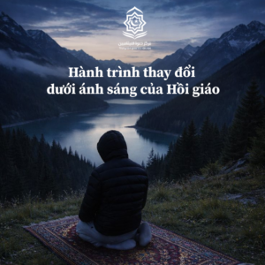 Hành trình thay đổi dưới ánh sáng của Hồi giáo