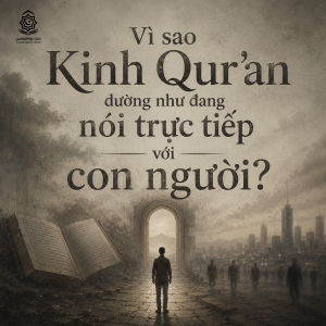 Vì sao Kinh Qur’an dường như đang nói trực tiếp với con người?