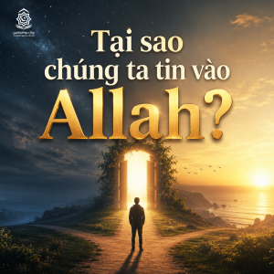 Tại sao chúng ta tin vào Allah?