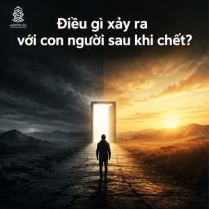 Điều gì xảy ra với con người sau khi chết?